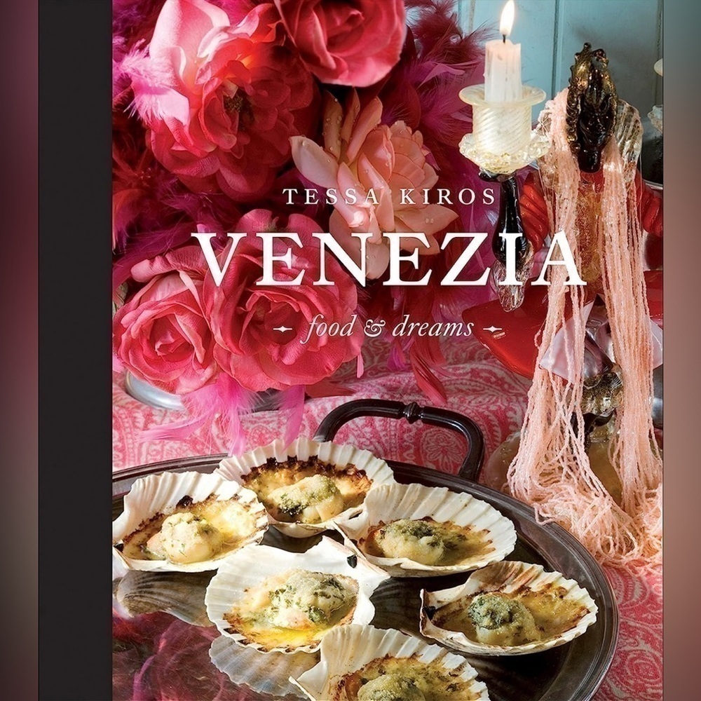 VENEZIA: Food and Dreams By Tessa Kiros Authentic Italian Food Italian Cookbook